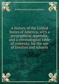 A history of the United States of America, with a geographical appendix, and a chronological table of contents: for the use of families and schools