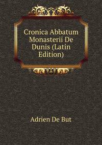 Cronica Abbatum Monasterii De Dunis (Latin Edition)