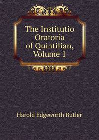 The Institutio Oratoria of Quintilian, Volume 1