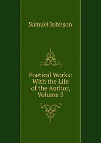 Poetical Works: With the Life of the Author, Volume 3