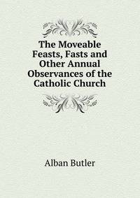 The Moveable Feasts, Fasts and Other Annual Observances of the Catholic Church