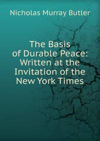 The Basis of Durable Peace: Written at the Invitation of the New York Times