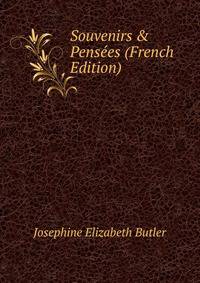 Souvenirs &amp; Pens?es (French Edition)
