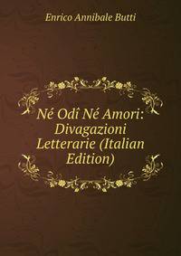 Ne Odi Ne Amori: Divagazioni Letterarie (Italian Edition)