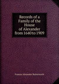 Records of a Family of the House of Alexander from 1640 to 1909