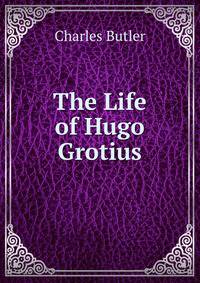 The Life of Hugo Grotius