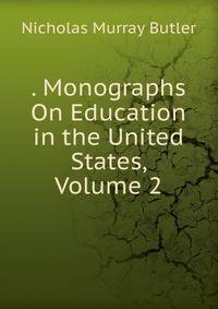 . Monographs On Education in the United States, Volume 2