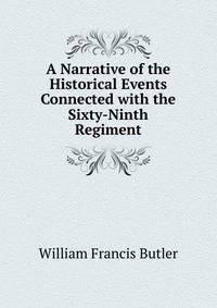 A Narrative of the Historical Events Connected with the Sixty-Ninth Regiment