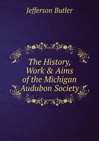 The History, Work &amp; Aims of the Michigan Audubon Society