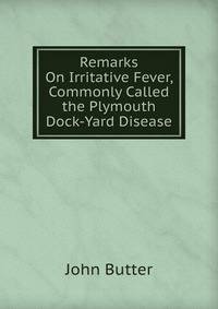 Remarks On Irritative Fever, Commonly Called the Plymouth Dock-Yard Disease