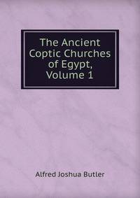 The Ancient Coptic Churches of Egypt, Volume 1