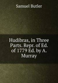 Hudibras, in Three Parts. Repr. of Ed. of 1779 Ed. by A. Murray.