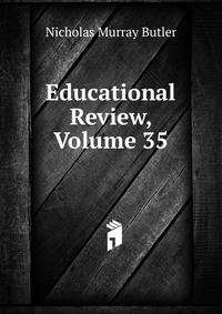 Educational Review, Volume 35