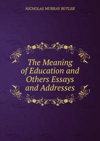 The Meaning of Education and Others Essays and Addresses