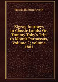 Zigzag Journeys in Classic Lands: Or, Tommy Toby's Trip to Mount Parnassus, Volume 2; volume 1881