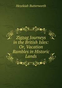 Zigzag Journeys in the British Isles: Or, Vacation Rambles in Historic Lands