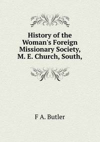 History of the Woman's Foreign Missionary Society, M. E. Church, South,