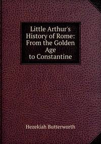 Little Arthur's History of Rome: From the Golden Age to Constantine