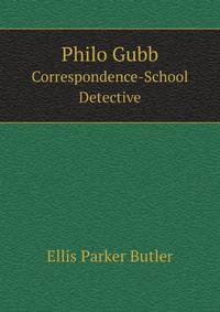 Philo Gubb. Correspondence-School Detective