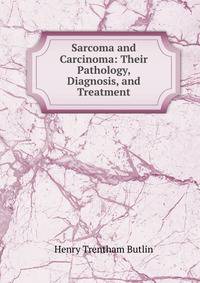 Sarcoma and Carcinoma: Their Pathology, Diagnosis, and Treatment