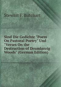Sind Die Gedichte "Poem On Pastoral Poetry" Und "Verses On the Destruction of Drumlanrig Woods" (German Edition)
