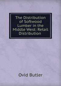 The Distribution of Softwood Lumber in the Middle West: Retail Distribution .