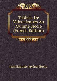 Tableau De Valenciennes Au Xviiime Siecle (French Edition)