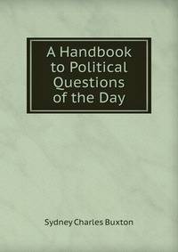 A Handbook to Political Questions of the Day