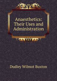 Anaesthetics: Their Uses and Administration