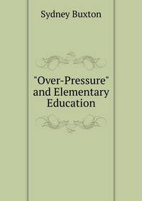 "Over-Pressure" and Elementary Education