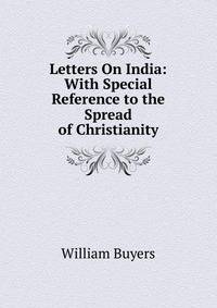 Letters On India: With Special Reference to the Spread of Christianity