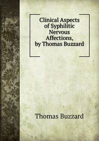 Clinical Aspects of Syphilitic Nervous Affections, by Thomas Buzzard .