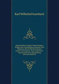 Eigenschaften Einiger Merkwurdigen Punkte Des Geradlinigen Dreiecks Und Mehrerer Durch Die Bestimmten Linien Und Figuren: Eine Analytisch-Trigonometrische Abhandlung. (German Edition)