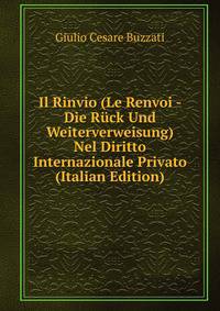 Il Rinvio (Le Renvoi - Die Ruck Und Weiterverweisung) Nel Diritto Internazionale Privato (Italian Edition)