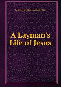 A Layman's Life of Jesus