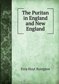 The Puritan in England and New England