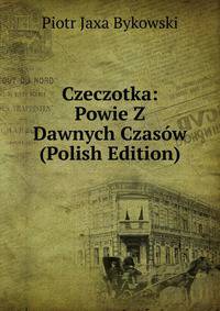 Czeczotka: Powie Z Dawnych Czasow (Polish Edition)