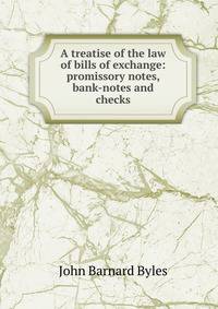A treatise of the law of bills of exchange: promissory notes, bank-notes and checks