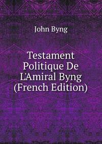 Testament Politique De L'Amiral Byng (French Edition)