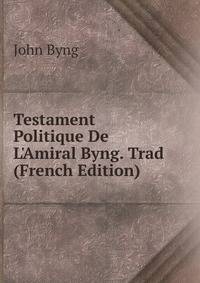 Testament Politique De L'Amiral Byng. Trad (French Edition)