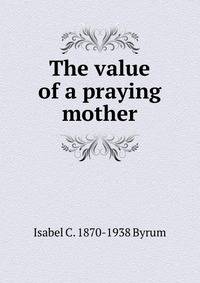 The value of a praying mother