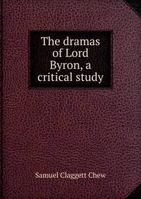 The dramas of Lord Byron, a critical study