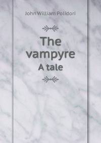 The vampyre. A tale