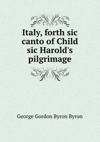 Italy, forth sic canto of Child sic Harold's pilgrimage
