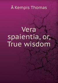 Vera spaientia, or, True wisdom