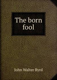The born fool