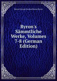 Byron's S?mmtliche Werke, Volumes 7-8 (German Edition)