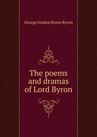 The poems and dramas of Lord Byron