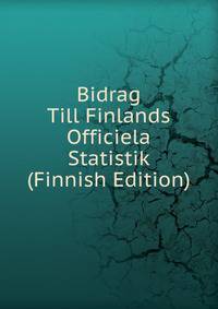 Bidrag Till Finlands Officiela Statistik (Finnish Edition)