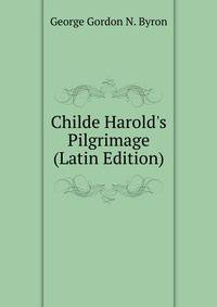 Childe Harold's Pilgrimage (Latin Edition)